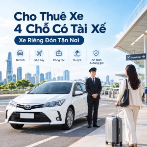 Cho Thuê Xe 4 Chỗ Có Tài Xế – Xe Riêng Đón Tận Nơi, Gọi Có Xe Ngay
