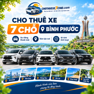 Cho Thuê Xe 7 Chỗ Bình Phước Có Tài Xế – Xe Riêng Đón Tận Nơi