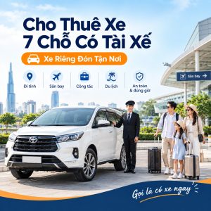 Cho Thuê Xe 7 Chỗ Có Tài Xế – Xe Riêng Đón Tận Nơi, Gọi Là Có Xe Ngay