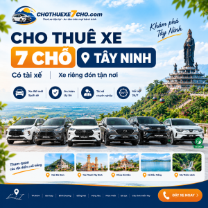 Cho Thuê Xe 7 Chỗ Tây Ninh Có Tài Xế – Xe Riêng Đón Tận Nơi